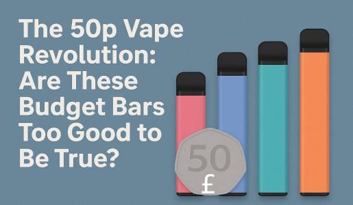 The 50p Vape Revolution: Are These Budget Bars Too Good to Be True?